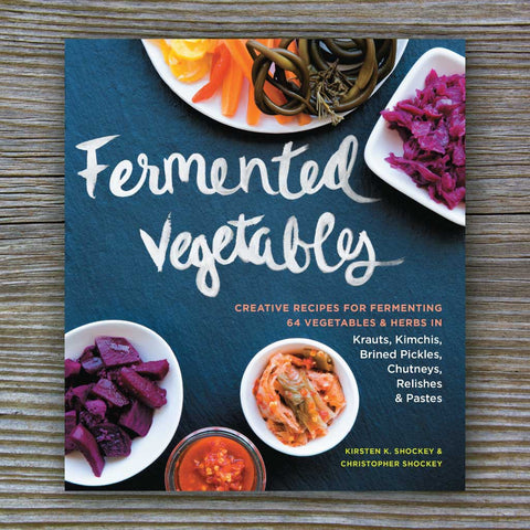 Fermented Vegetables by Kirsten K. Shockey and Christopher Shockey