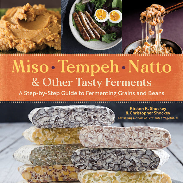 Miso, Tempeh, Natto and other Tasty Ferments by Kirsten K. Shockey and Christopher Shockey