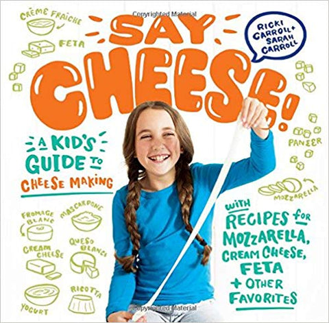 Say Cheese! Kids Cheesemaking Book by Ricki & Sarah Carroll
