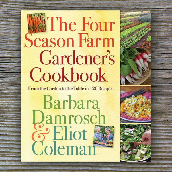The Four Season Farm Gardner's Cookbook - Book by Eliot Coleman and Barbara Damrosch
