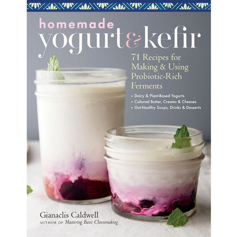 Homemade Yogurt & Kefir - Book by Gianaclis Caldwell