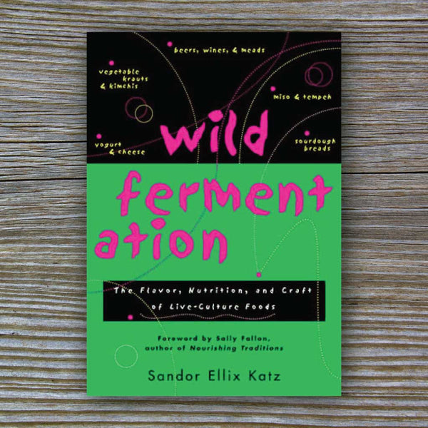 Wild Fermentation - Book by Sandor Ellix Katz