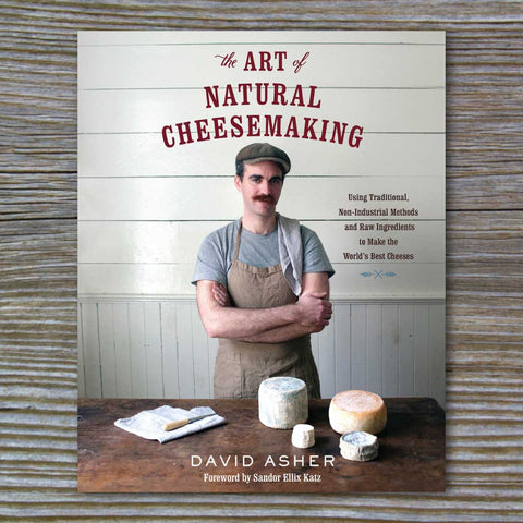 The Art of Natural Cheesemaking - Book by David Asher